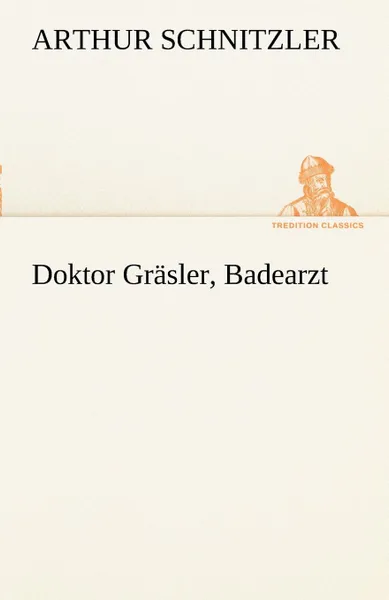 Обложка книги Doktor Grasler, Badearzt, Arthur Schnitzler