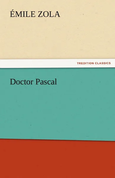 Обложка книги Doctor Pascal, Emile Zola