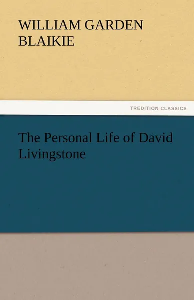 Обложка книги The Personal Life of David Livingstone, William Garden Blaikie