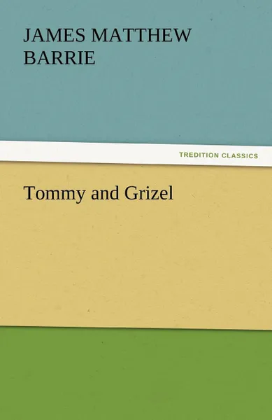 Обложка книги Tommy and Grizel, James Matthew Barrie