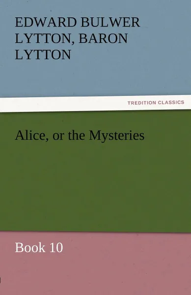 Обложка книги Alice, or the Mysteries - Book 10, Edward Bulwer Lytton Lytton