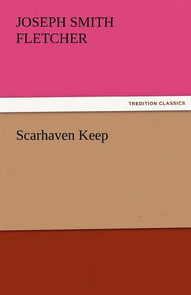 Обложка книги Scarhaven Keep, J. S. Fletcher