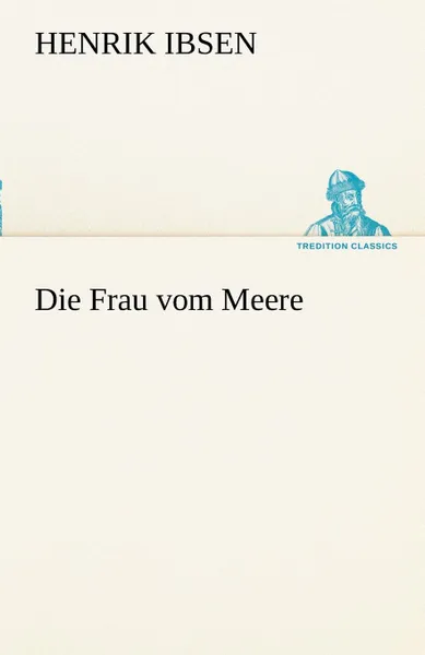 Обложка книги Die Frau Vom Meere, Henrik Johan Ibsen