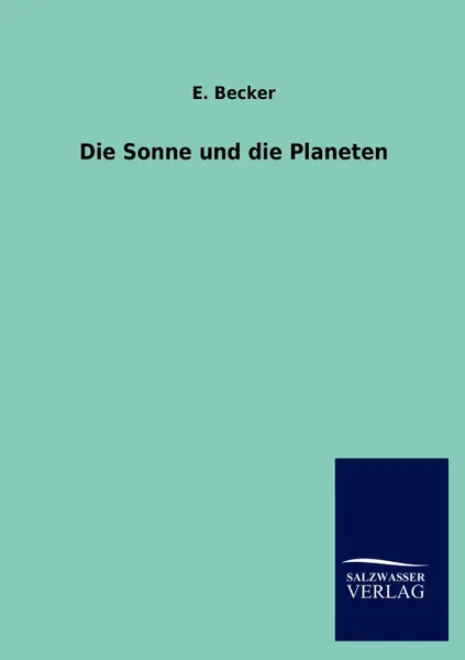 Обложка книги Die Sonne und die Planeten, E. Becker