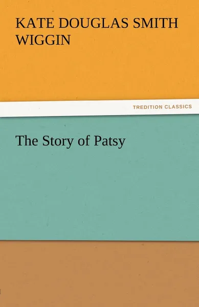 Обложка книги The Story of Patsy, Kate Douglas Smith Wiggin