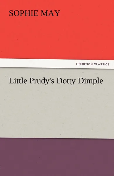 Обложка книги Little Prudy.s Dotty Dimple, Sophie May