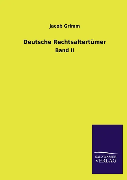 Обложка книги Deutsche Rechtsaltertumer, Jacob Ludwig Carl Grimm