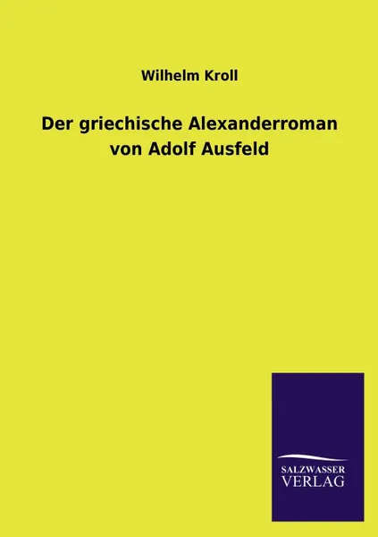Обложка книги Der Griechische Alexanderroman Von Adolf Ausfeld, Wilhelm Kroll