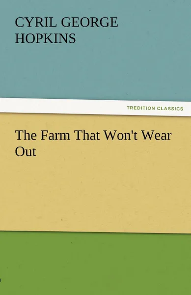 Обложка книги The Farm That Won.t Wear Out, Cyril G. Hopkins