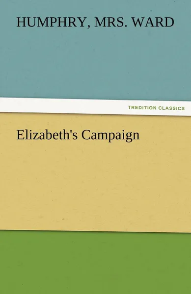 Обложка книги Elizabeth.s Campaign, Humphry Mrs Ward