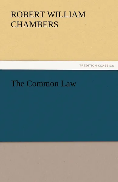 Обложка книги The Common Law, Robert W. Chambers