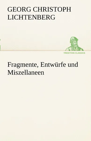 Обложка книги Fragmente, Entw Rfe Und Miszellaneen, Georg Christoph Lichtenberg