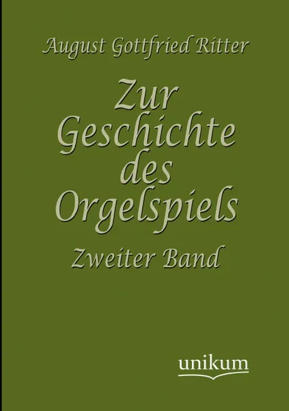 Обложка книги Zur Geschichte des Orgelspiels, August Gottfried Ritter