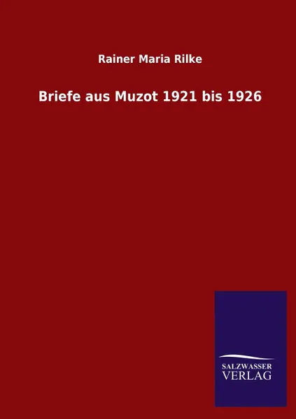 Обложка книги Briefe aus Muzot 1921 bis 1926, Rainer Maria Rilke