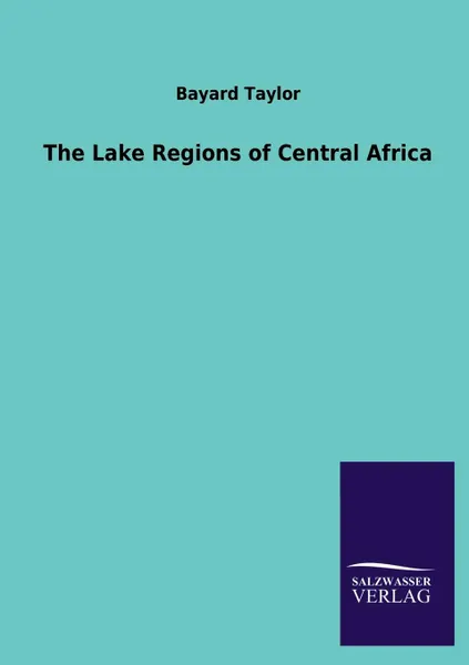 Обложка книги The Lake Regions of Central Africa, Bayard Taylor