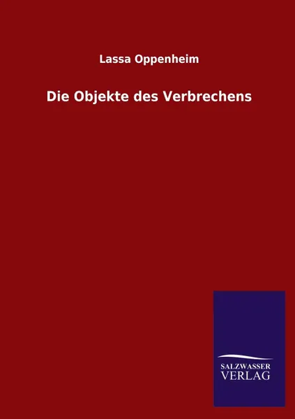 Обложка книги Die Objekte Des Verbrechens, Lassa Oppenheim