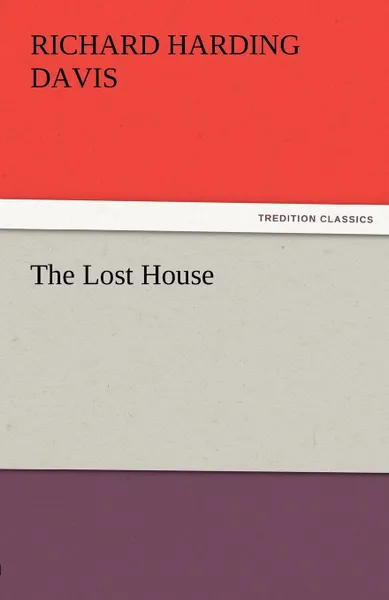 Обложка книги The Lost House, Richard Harding Davis