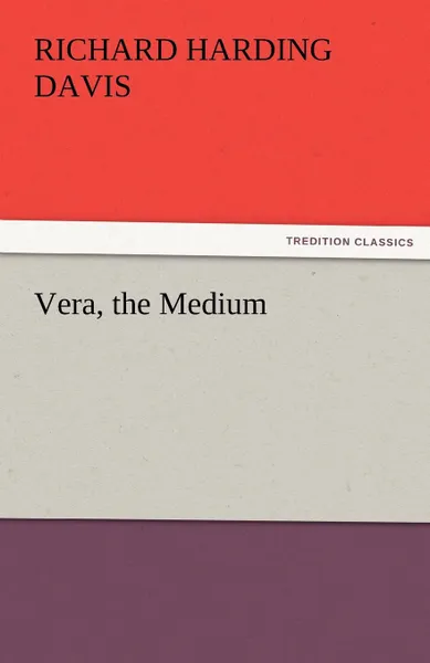 Обложка книги Vera, the Medium, Richard Harding Davis