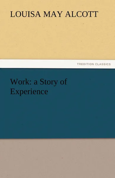 Обложка книги Work. A Story of Experience, Louisa May Alcott