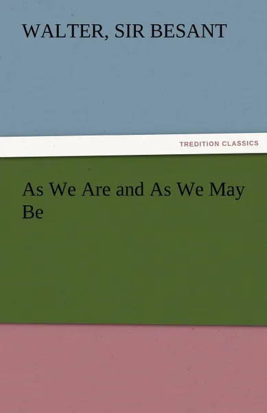 Обложка книги As We Are and as We May Be, Walter Sir 1836-1901 Besant