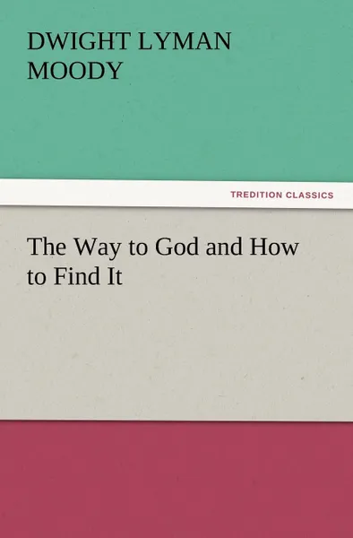 Обложка книги The Way to God and How to Find It, Dwight Lyman Moody