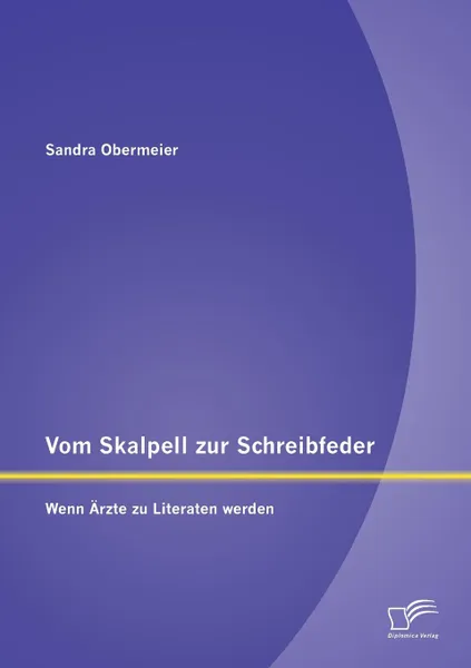 Обложка книги Vom Skalpell zur Schreibfeder. Wenn Arzte zu Literaten werden, Sandra Obermeier