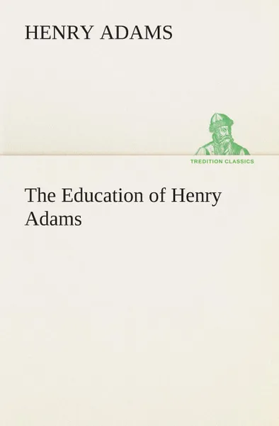 Обложка книги The Education of Henry Adams, Henry Adams