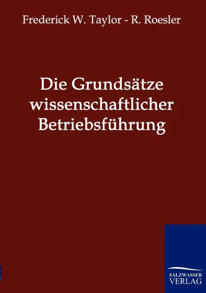 Обложка книги Die Grundsatze wissenschaftlicher Betriebsfuhrung, Frederick W. Taylor, R. Roesler