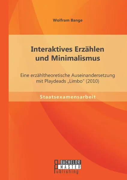 Обложка книги Interaktives Erzahlen und Minimalismus. Eine erzahltheoretische Auseinandersetzung mit Playdeads 