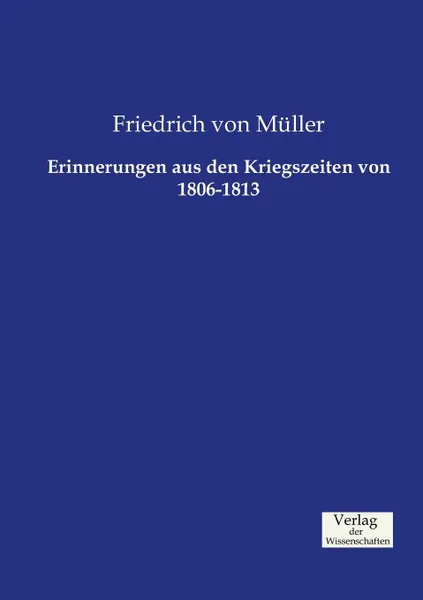 Обложка книги Erinnerungen aus den Kriegszeiten von 1806-1813, Friedrich von Müller