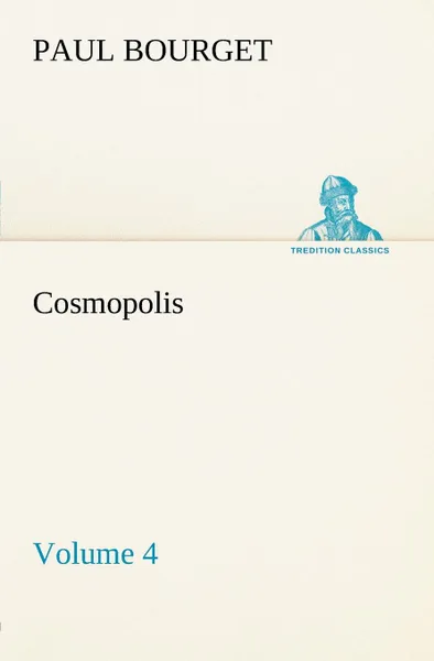 Обложка книги Cosmopolis - Volume 4, Paul Bourget