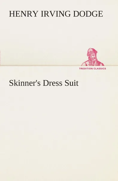 Обложка книги Skinner.s Dress Suit, Henry Irving Dodge