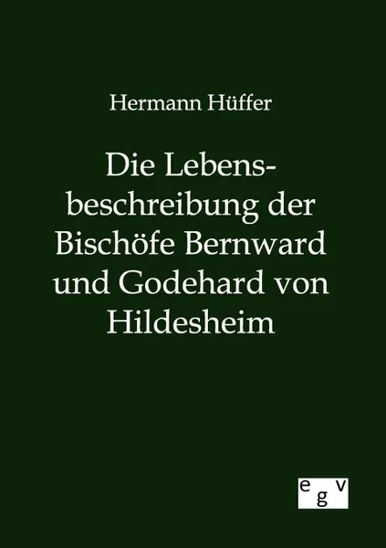 Обложка книги Die Lebensbeschreibung der Bischofe Bernward und Godehard von Hildesheim, Hermann Hüffer