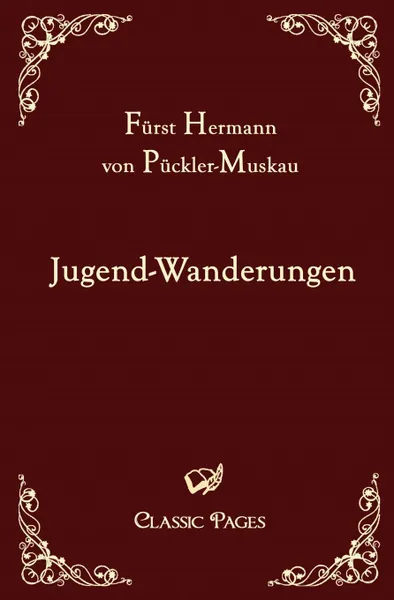 Обложка книги Jugend-Wanderungen, Hermann von Pückler-Muskau