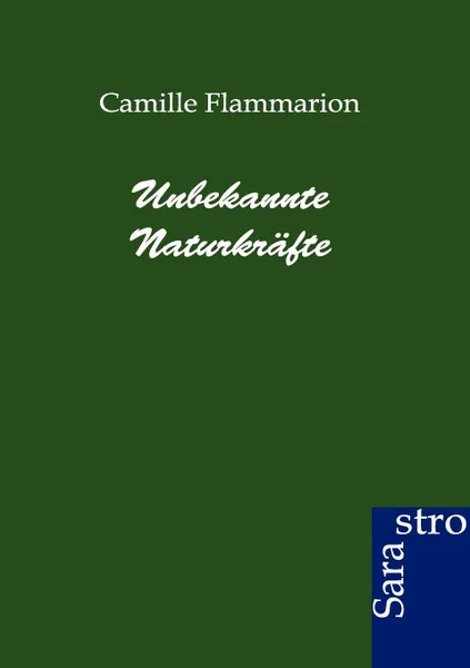 Обложка книги Unbekannte Naturkrafte, Camille Flammarion