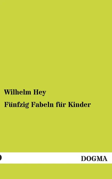 Обложка книги Funfzig Fabeln Fur Kinder, Wilhelm Hey