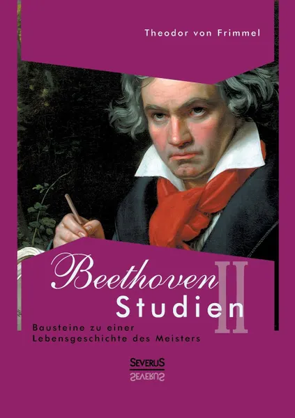 Обложка книги Beethoven Studien II - Bausteine zu einer Lebensgeschichte des Meisters, Theodor von Frimmel