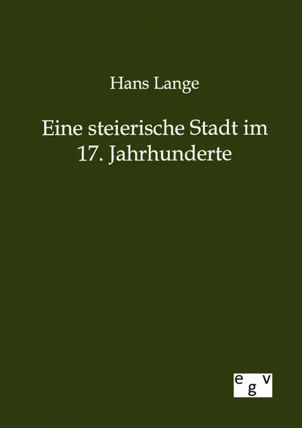 Обложка книги Eine steierische Stadt im 17. Jahrhunderte, Hans Lange