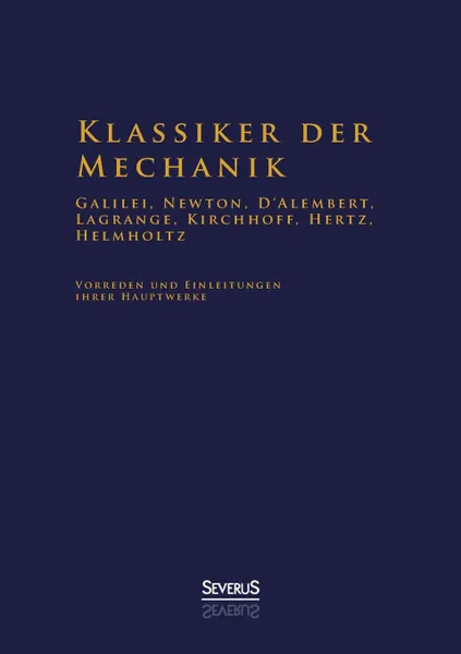 Обложка книги Klassiker Der Mechanik - Galilei, Newton, D.Alembert, Lagrange, Kirchhoff, Hertz, Helmholtz, Hermann Von Helmholtz