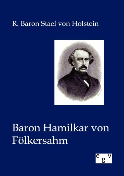 Обложка книги Baron Hamilkar von Folkersahm, R. Baron Stael von Holstein