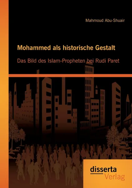 Обложка книги Mohammed als historische Gestalt. Das Bild des Islam-Propheten bei Rudi Paret, Mahmoud Abu-Shuair