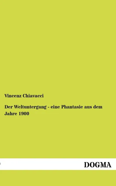 Обложка книги Der Weltuntergang - Eine Phantasie Aus Dem Jahre 1900, Vincenz Chiavacci