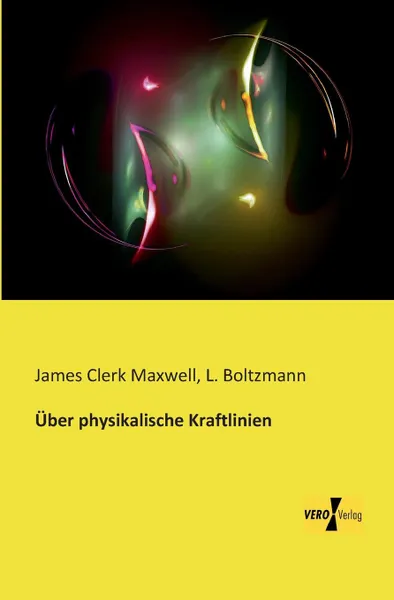 Обложка книги Uber Physikalische Kraftlinien, James Clerk Maxwell