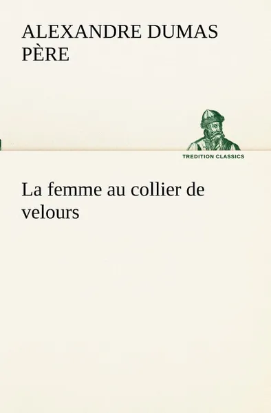 Обложка книги La femme au collier de velours, Alexandre Dumas père