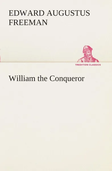 Обложка книги William the Conqueror, Edward Augustus Freeman