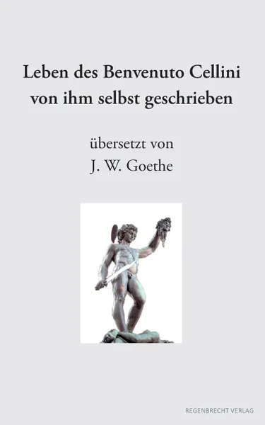 Обложка книги Leben des Benvenuto Cellini von ihm selbst geschrieben, Benvenuto Cellini