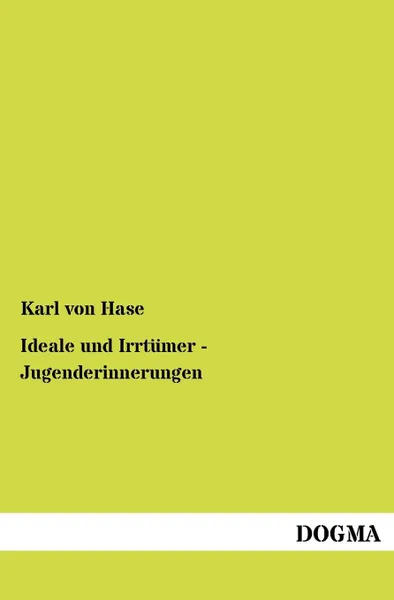 Обложка книги Ideale Und Irrt Mer - Jugenderinnerungen, Karl Von Hase