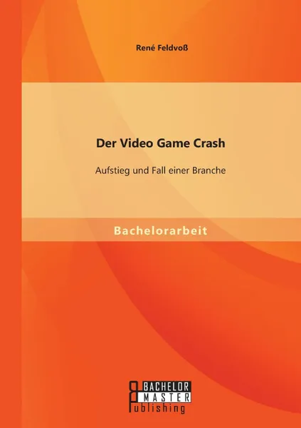 Обложка книги Der Video Game Crash. Aufstieg und Fall einer Branche, René Feldvoß