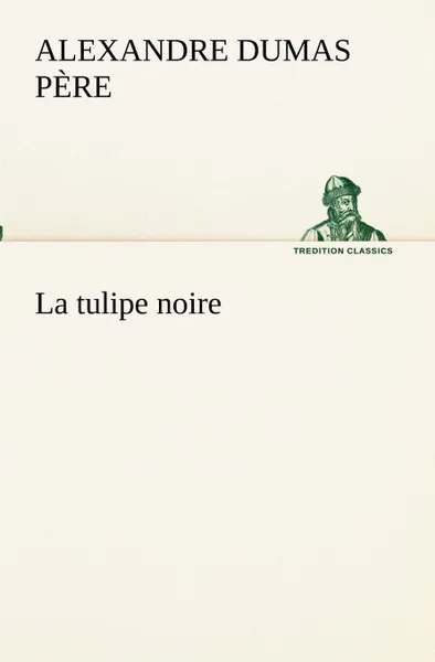 Обложка книги La tulipe noire, Alexandre Dumas père