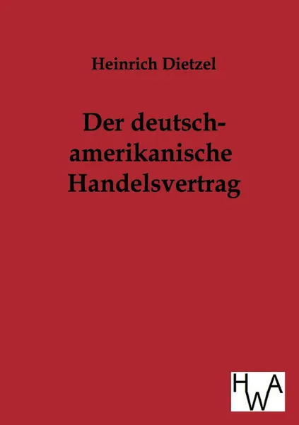 Обложка книги Der Deutsch-Amerikanische Handelsvertrag, Heinrich Dietzel